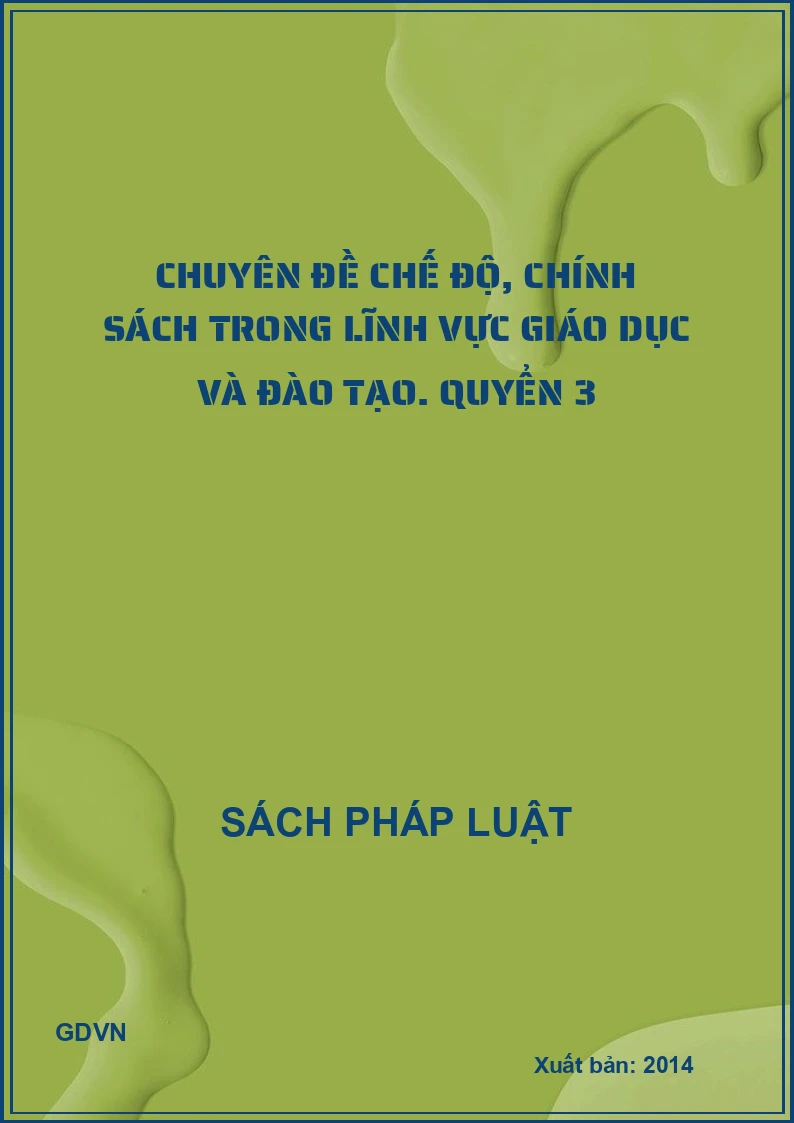 Chuyên đề chế độ, chính sách trong lĩnh vực giáo dục và đào tạo. Quyển 3