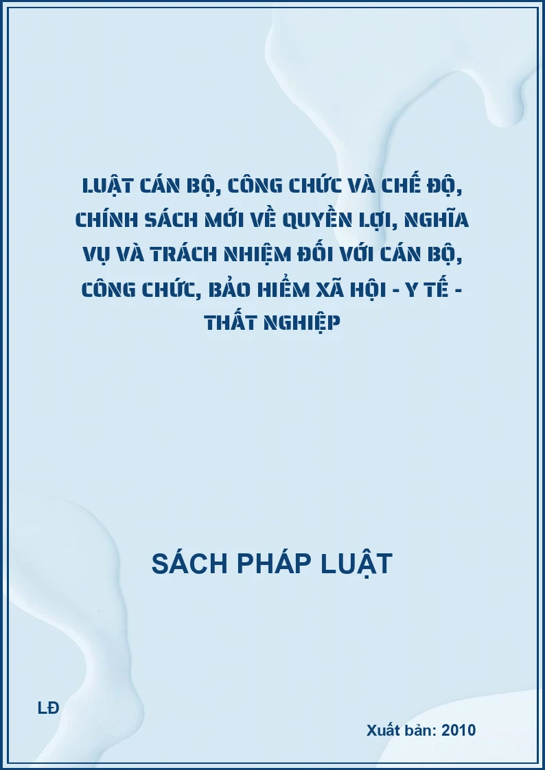 Luật cán bộ, công chức và chế độ, chính sách mới về quyền lợi, nghĩa vụ và trách nhiệm đối với Cán bộ, công chức, Bảo hiểm xã hội - Y tế - Thất nghiệp