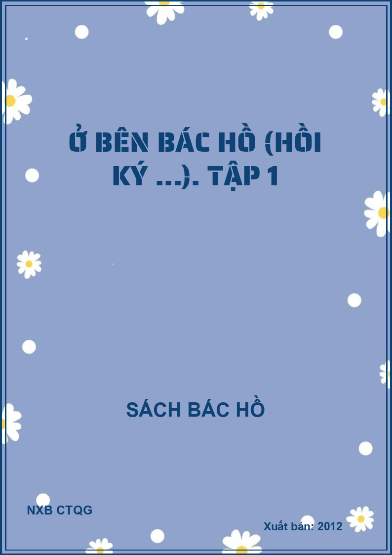 Ở bên Bác Hồ (Hồi ký ...). Tập 1