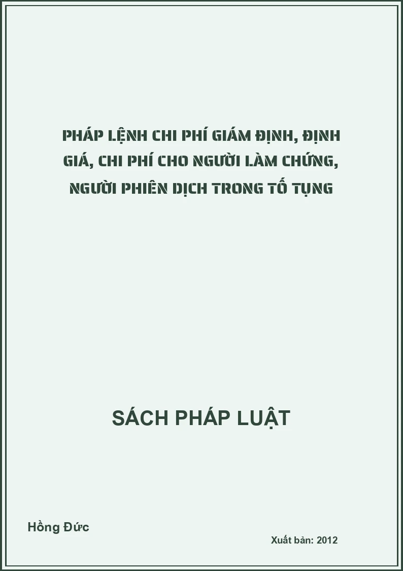 Pháp lệnh chi phí giám định, định giá, chi phí cho người làm chứng, người phiên dịch trong tố tụng