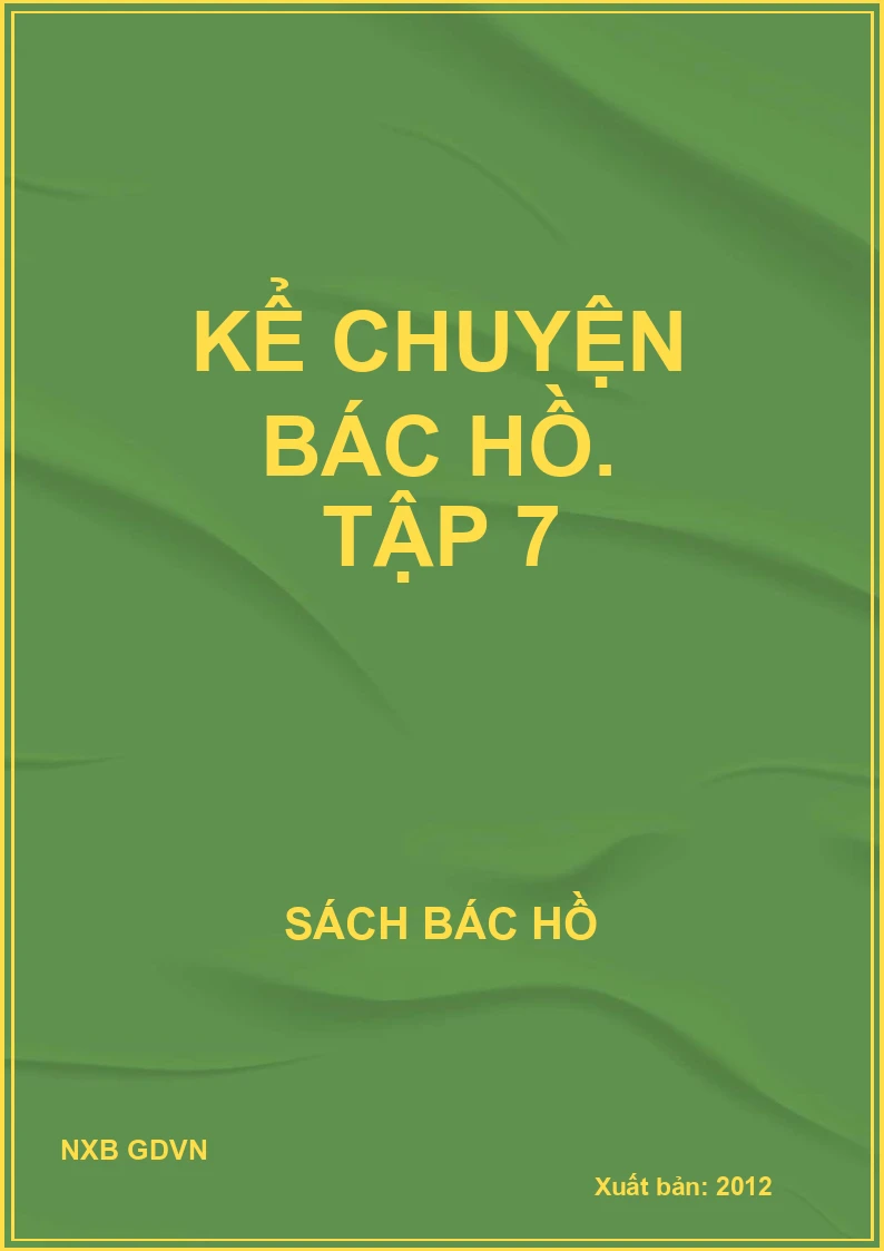 Kể chuyện Bác Hồ. Tập 7