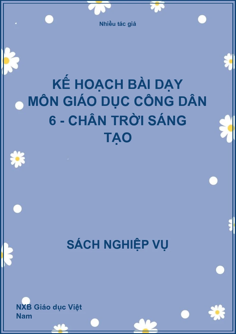 Kế hoạch bài dạy môn Giáo dục công dân 6 - Chân trời sáng tạo