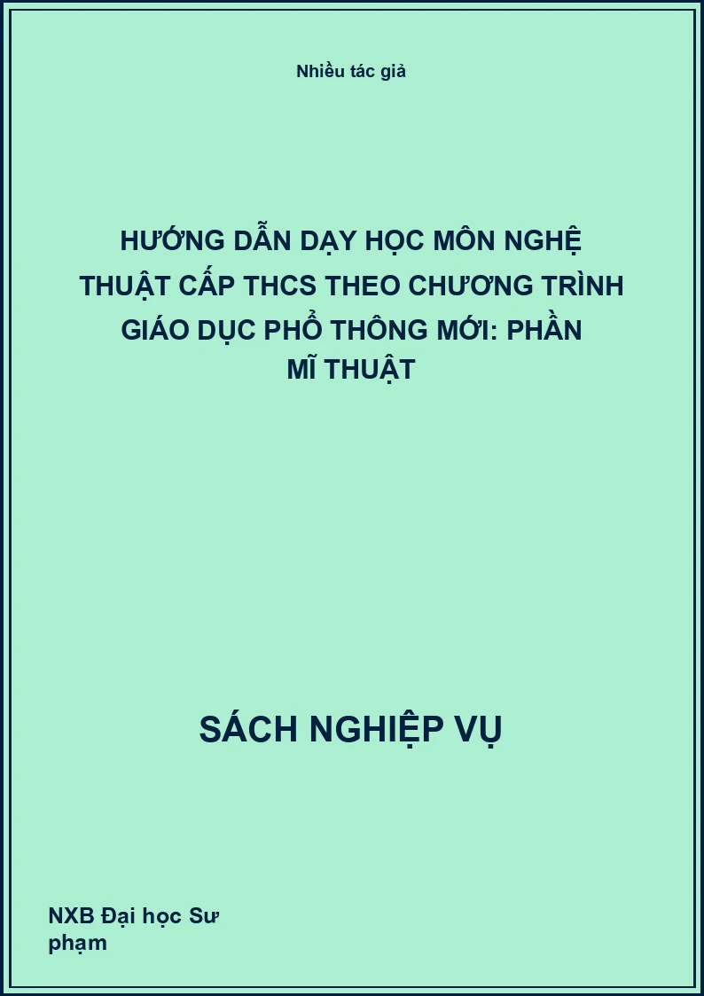 Hướng dẫn dạy học môn Nghệ thuật cấp THCS theo chương trình giáo dục phổ thông mới: phần Mĩ thuật