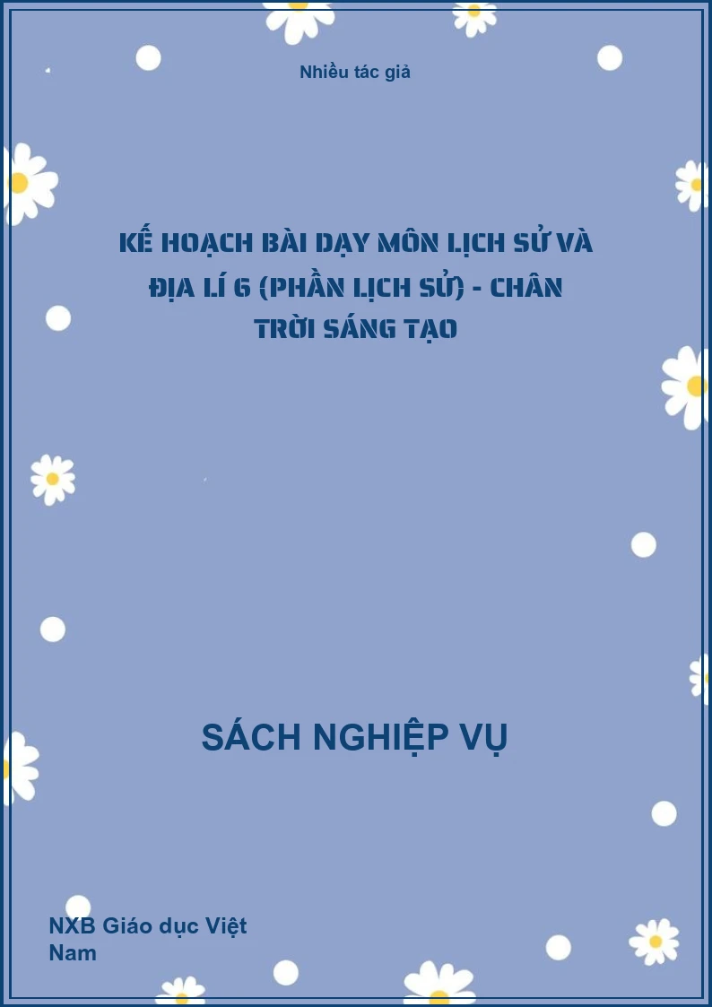 Kế hoạch bài dạy môn Lịch sử và Địa lí 6 (Phần Lịch sử) - Chân trời sáng tạo