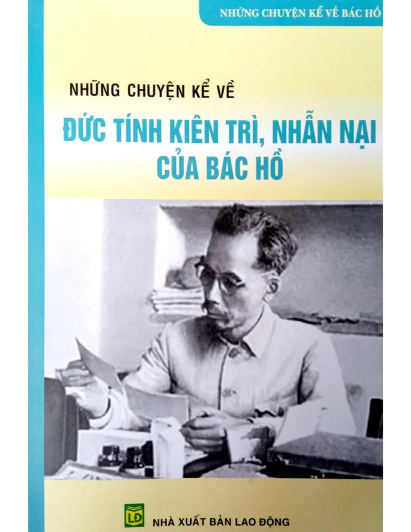 Những chuyện kể về đức tính kiên trì, nhẫn nại của Bác Hồ