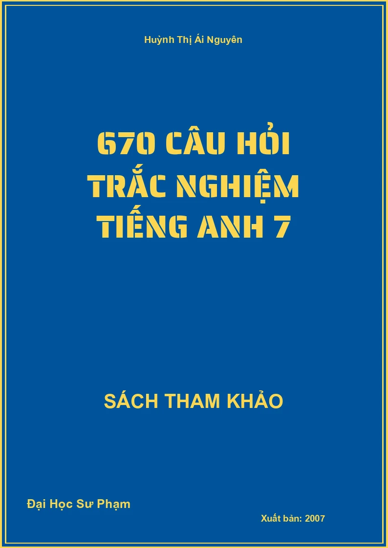 670 câu hỏi trắc nghiệm Tiếng Anh 7