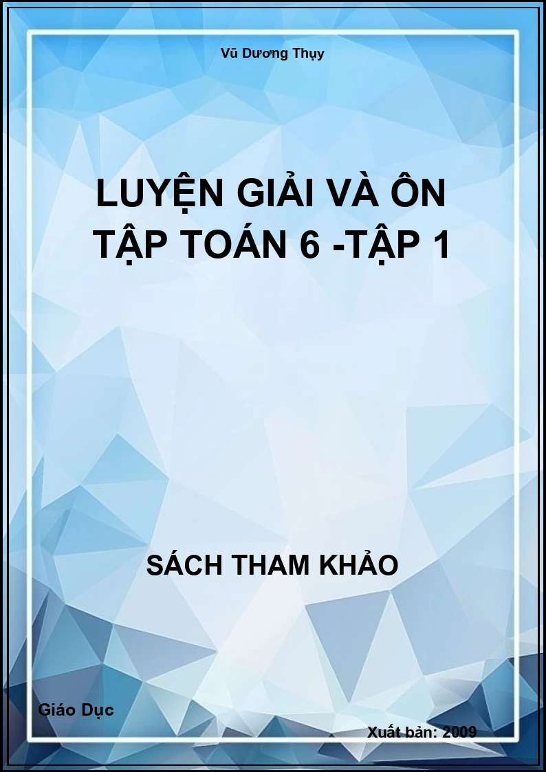 Luyện giải và ôn tập Toán 6 -Tập 1