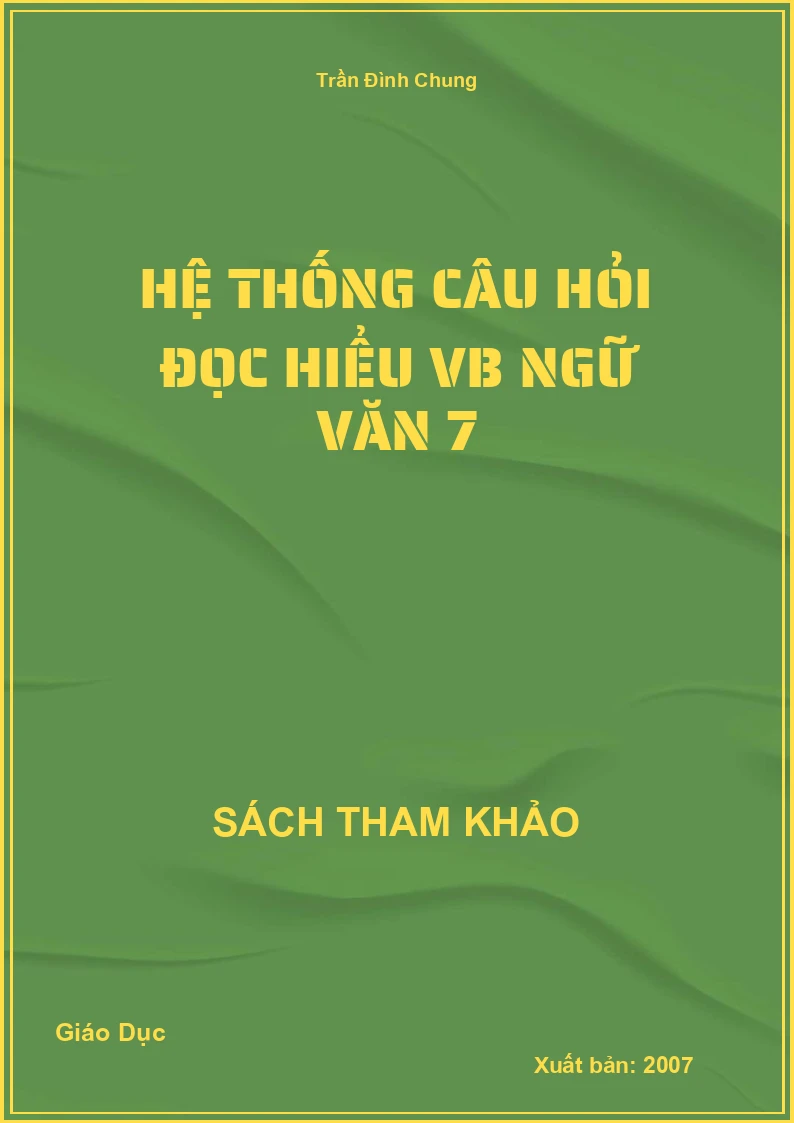 Hệ thống câu hỏi đọc hiểu văn bản Ngữ văn 7