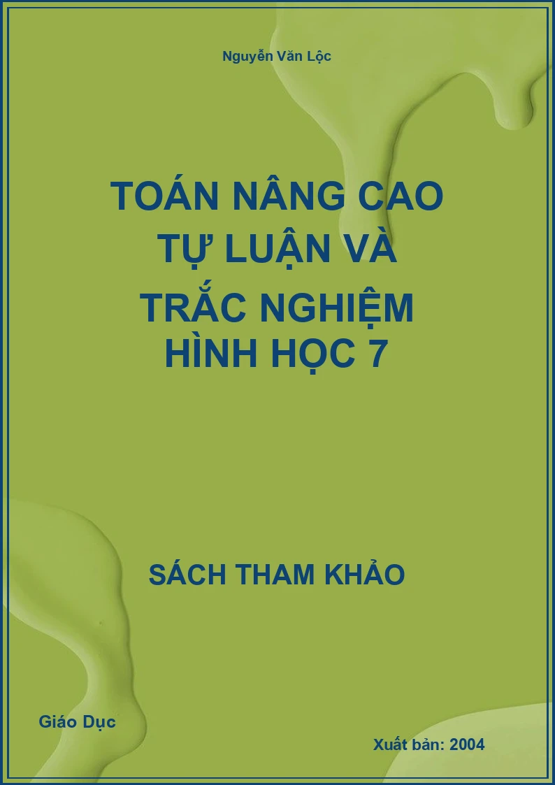 Toán nâng cao tự luận và trắc nghiệm Hình Học 7