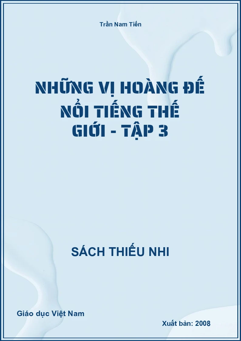 Những vị hoàng đế nổi tiếng thế giới - Tập 3