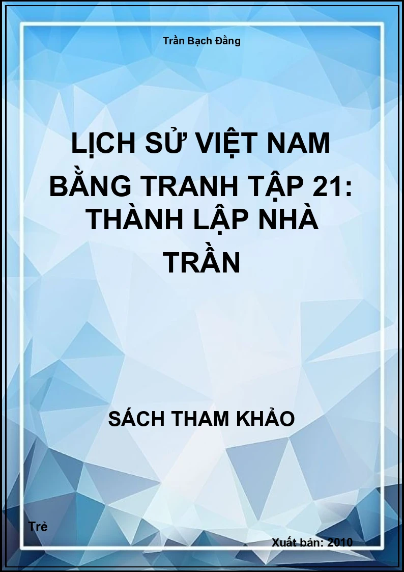 Lịch Sử Việt Nam Bằng Tranh Tập 21: Thành Lập Nhà Trần