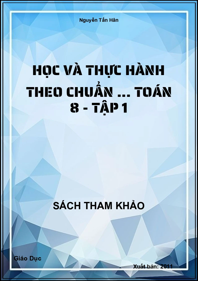 Học Và Thực Hành Theo Chuẩn ... Toán 8 - Tập 1