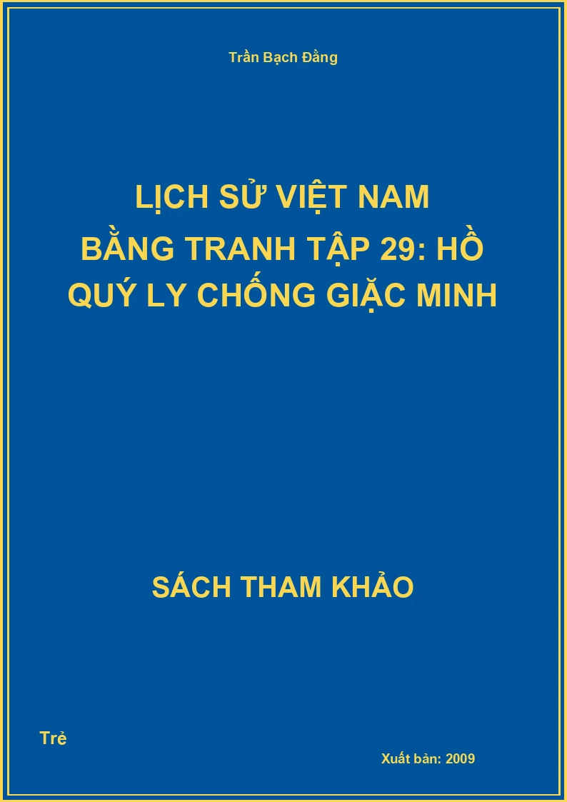 Lịch Sử Việt Nam Bằng Tranh Tập 29: Hồ Quý Ly Chống Giặc Minh