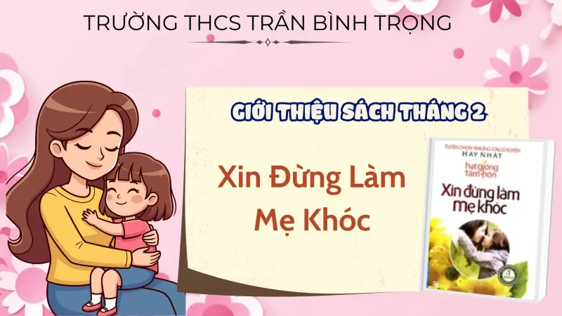 Giới thiệu sách tháng 2: Xin Đừng Làm Mẹ Khóc – Hạnh Phúc Bắt Đầu Từ Gia Đình