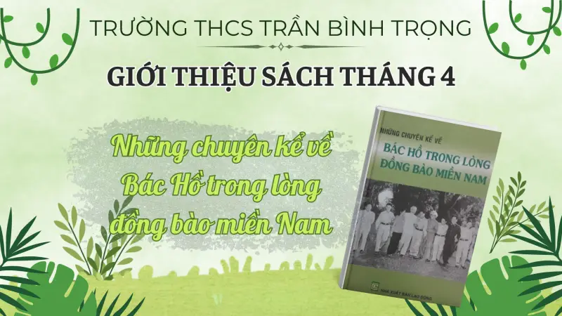 Giới thiệu sách Tháng 4: 'Những chuyện kể về Bác Hồ trong lòng đồng bào miền Nam"