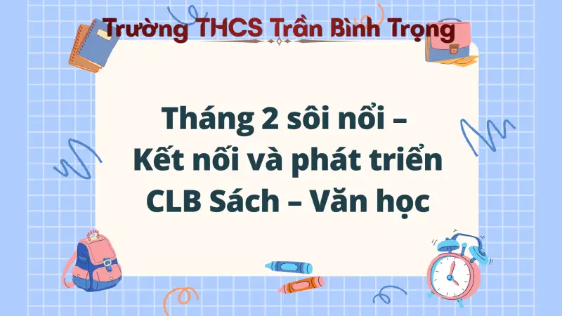 Hoạt động thư viên tháng 2: Kết nối và phát triển CLB Sách – Văn học