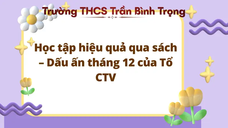 Hoạt động thư viện tháng 12: Học tập hiệu quả qua sách – Dấu ấn tháng 12 của Tổ CTV thư viện