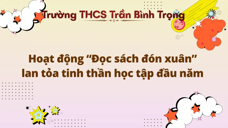 Hoạt động thư viện tháng 1: Hoạt động “Đọc sách đón xuân” - lan tỏa tinh thần học tập đầu năm