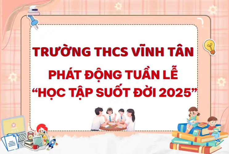 Trường THCS Vĩnh Tân Phát Động Tuần Lễ Học Tập Suốt Đời 2025 – Khơi Dậy Tinh Thần Tự Học, Lan Tỏa Tri Thức
