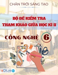 Bộ Đề Kiểm Tra Tham Khảo Giữa Học Kì II - Công Nghệ 6 - Chân Trời Sáng Tạo