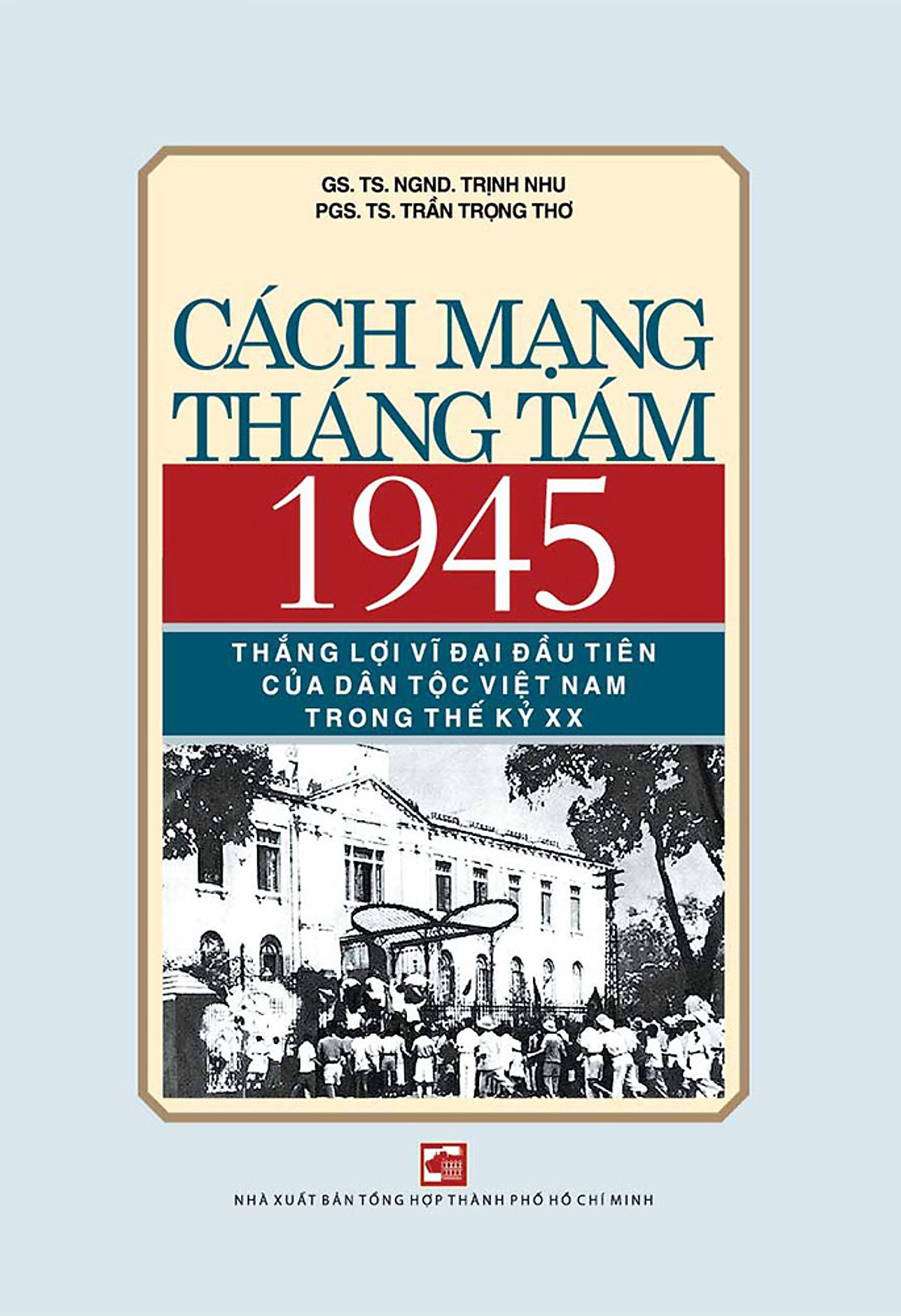 Cách mạng tháng tám 1945 - Thắng lợi vĩ đại dầu tiên của dân tộc Việt nam trong thế kỷ XX