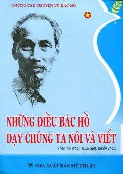Những câu chuyện về Bác Hồ - Những điều Bác Hồ dạy chúng ta nói và viết