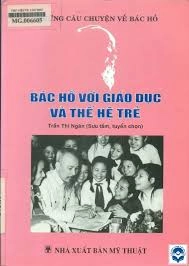 Những câu chuyện về Bác Hồ - Bác Hồ với giáo dục và thế hệ trẻ
