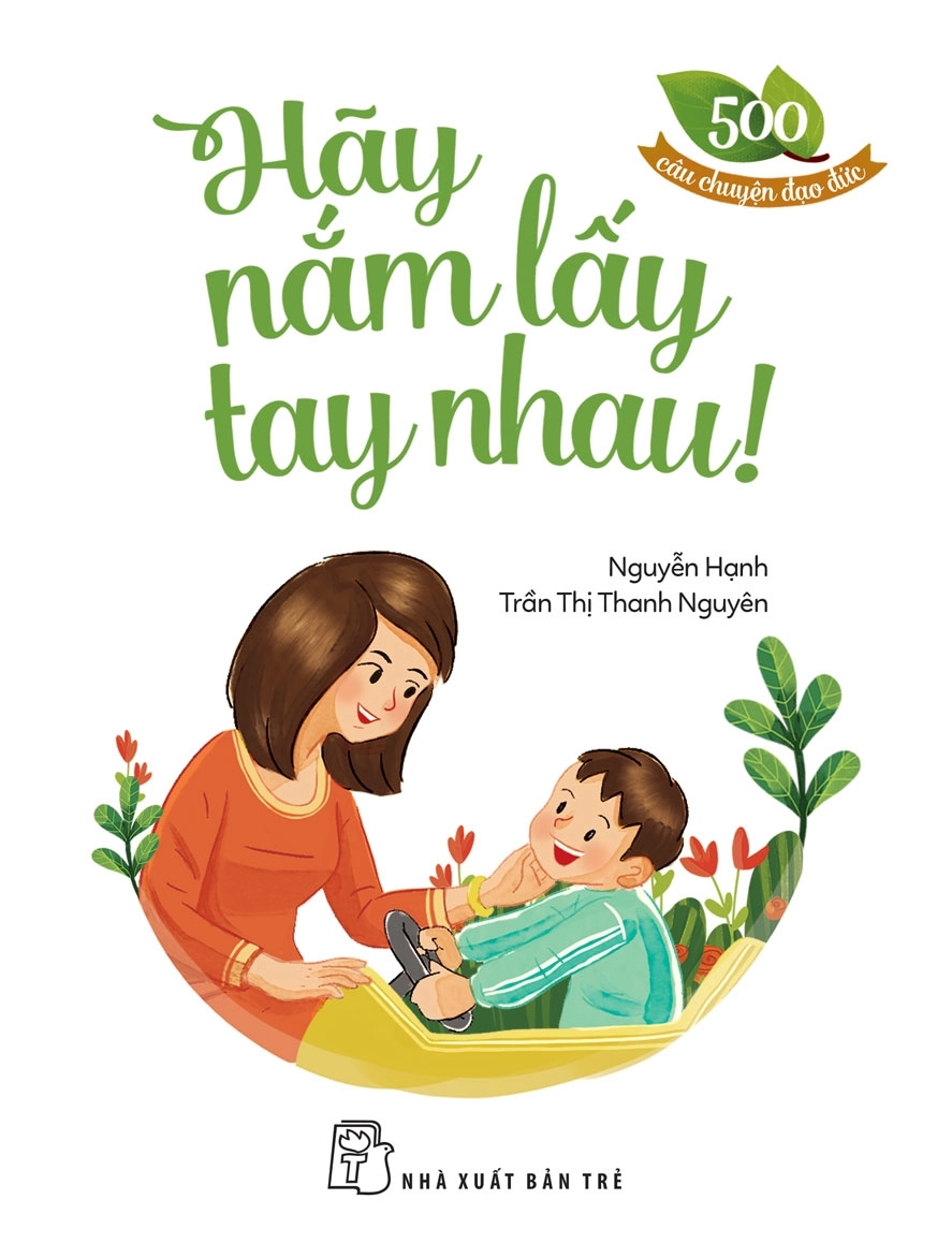 500 câu chuyện đạo đức - Hãy nắm lấy tay nhau!