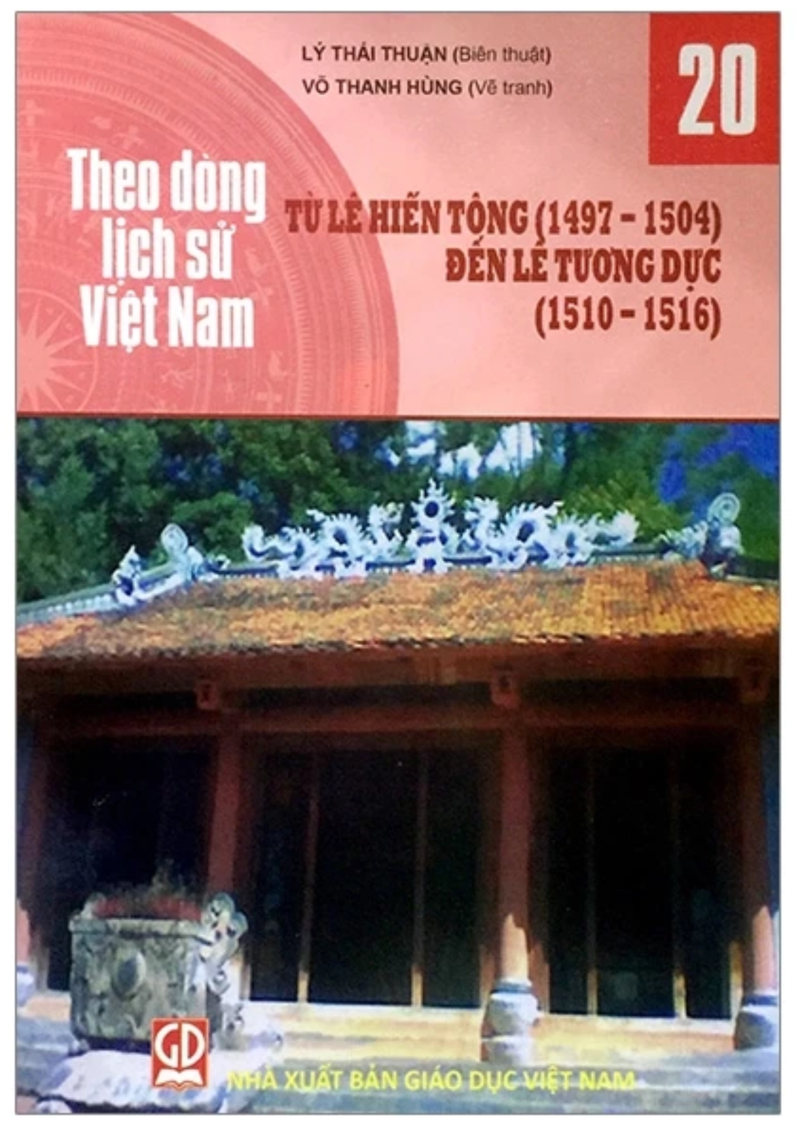 Theo dòng lịch sử Việt Nam - Tập 20: Từ Lê Hiến Tông (1497-1504) đến Lê Tương Dực (1510-1516)