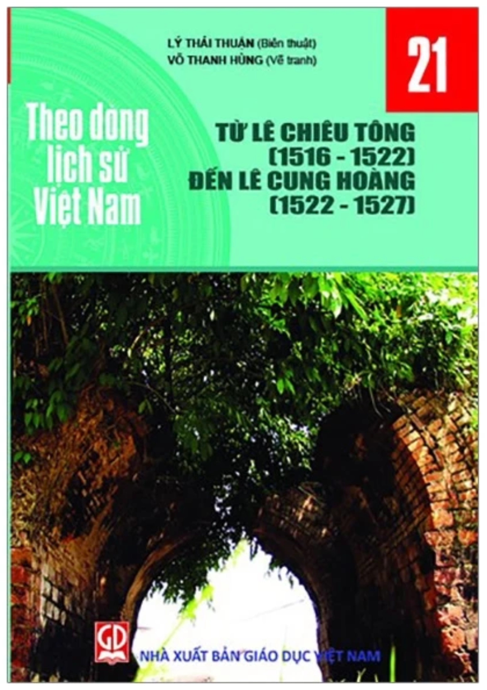 Theo dòng lịch sử Việt Nam - Tập 21: Từ Lê Chiêu Tông (1516-1522) đến Lê Cung Hoàng (1522-1527)