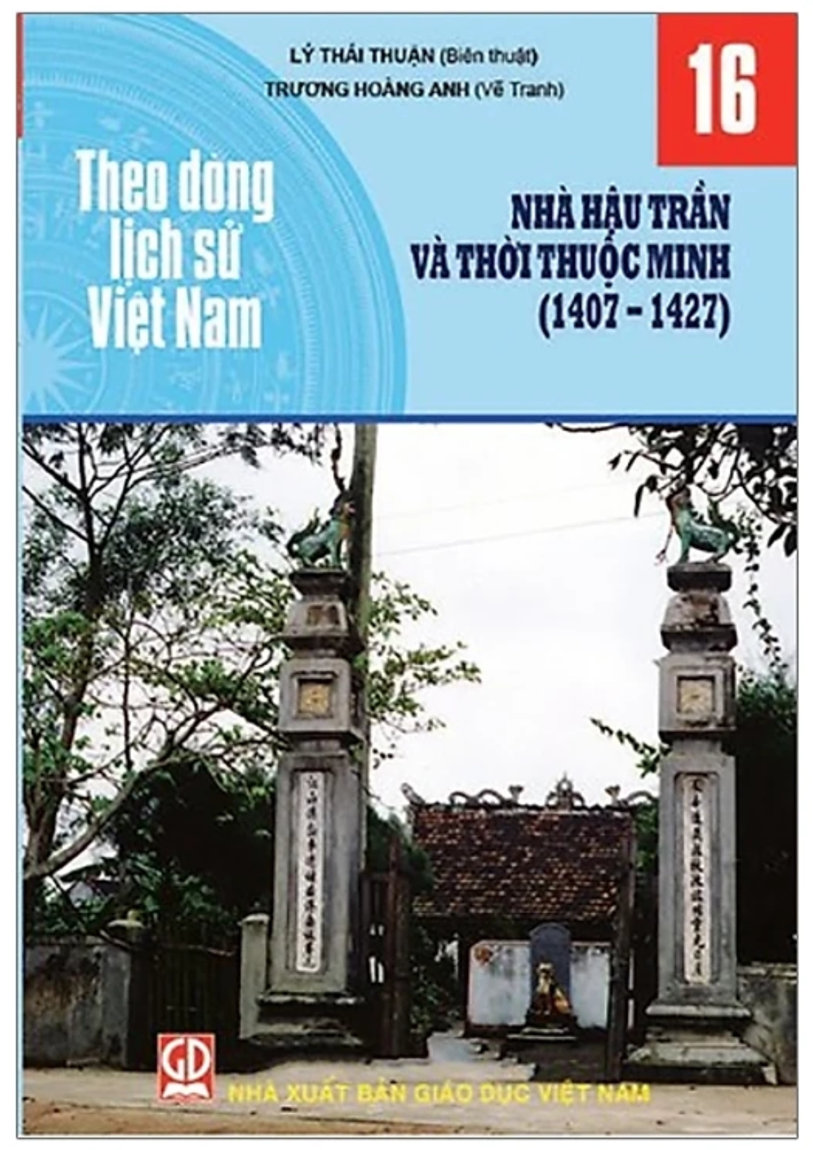 Theo dòng lịch sử Việt Nam - Tập 16: Nhà Hậu Trần và thời thuộc Minh (1407-1427)