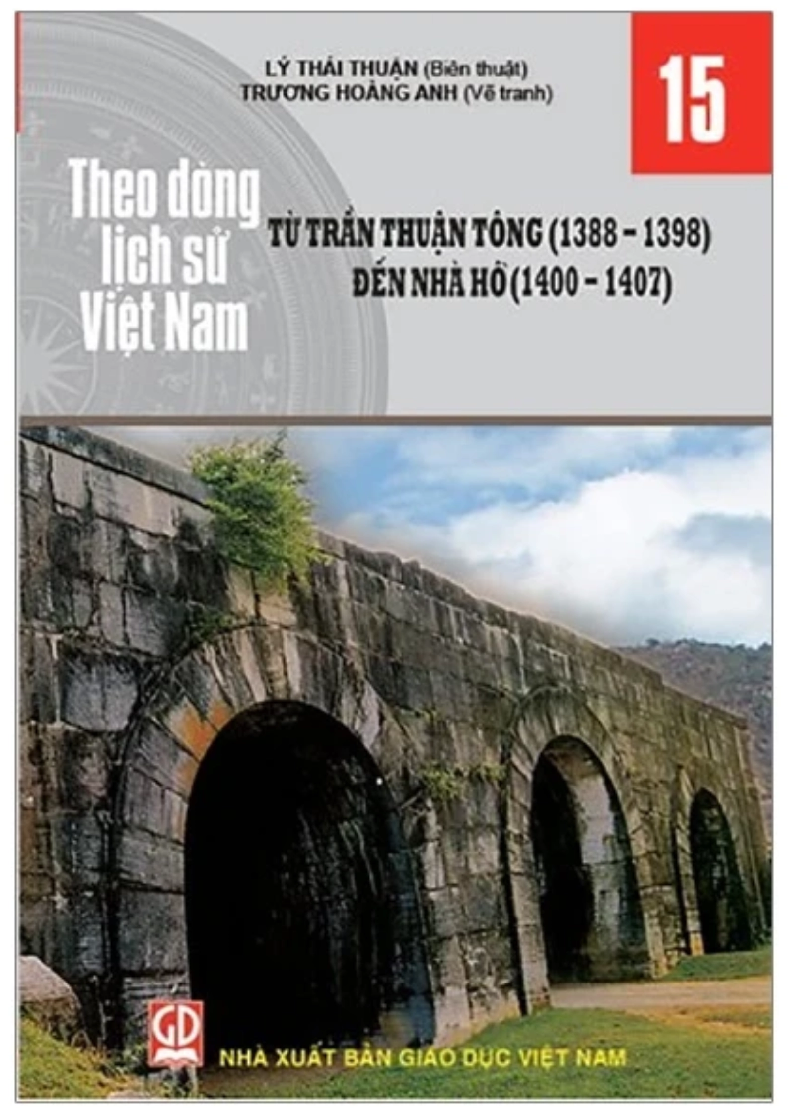 Theo dòng lịch sử Việt Nam - Tập 15: Từ Trần Thuận Tông (1388-1398) đến nhà Hồ (1400-1407)