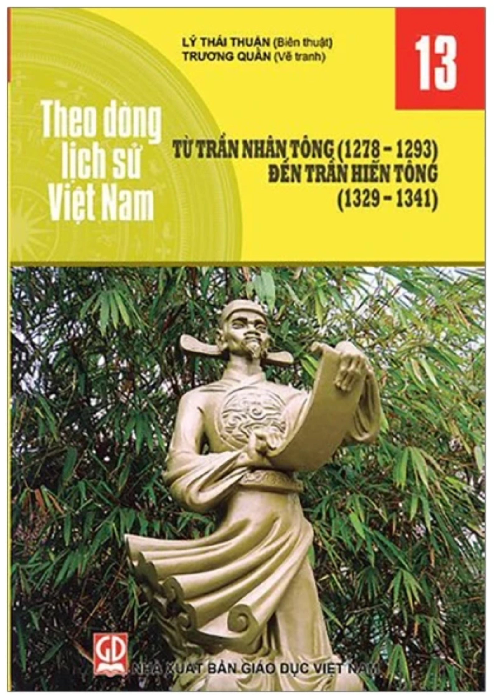 Theo dòng lịch sử Việt Nam - Tập 13: Từ Trần Nhân Tông (1278 - 1293) đến Trần Hiến Tông (1329 - 1341)