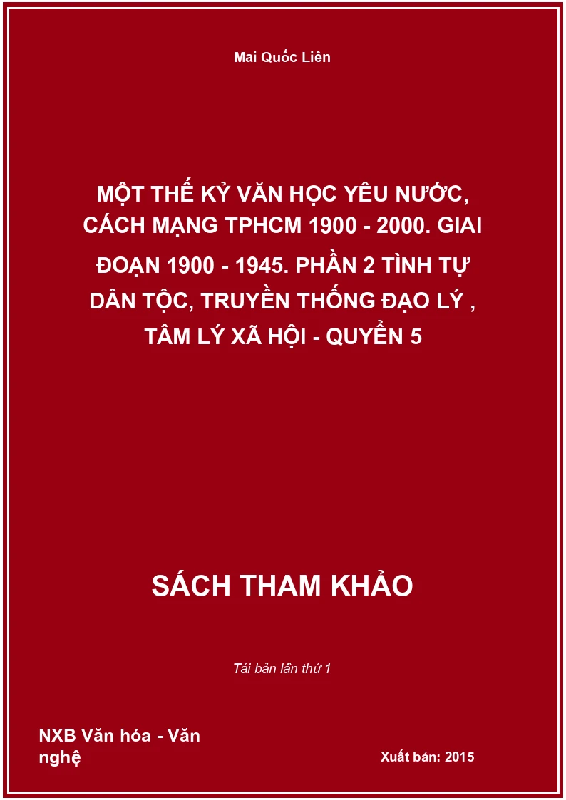 Một thế kỷ văn học yêu nước, cách mạng TPHCM 1900 - 2000. Giai đoạn 1900 - 1945. Phần 2 Tình tự dân tộc, truyền thống đạo lý , tâm lý xã hội - Quyển 5