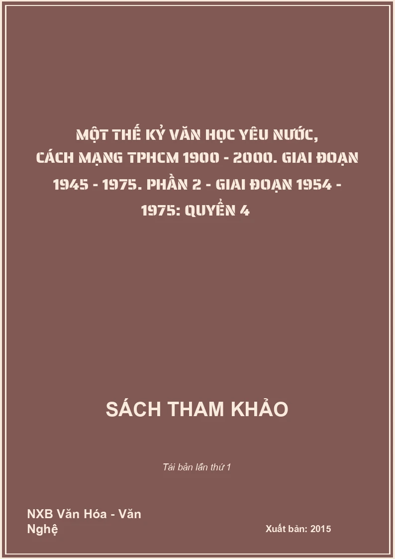Một thế kỷ văn học yêu nước, cách mạng TPHCM 1900 - 2000. Giai đoạn 1945 - 1975. Phần 2 - Giai đoạn 1954 - 1975: Quyển 4 