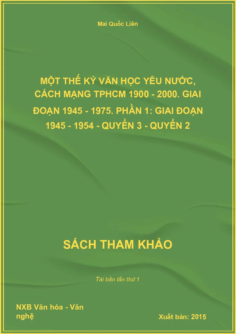 Một thế kỷ văn học yêu nước, cách mạng TPHCM 1900 - 2000. Giai đoạn 1945 - 1975. Phần 1: Giai đoạn 1945 - 1954 - Quyển 3 - Quyển 2