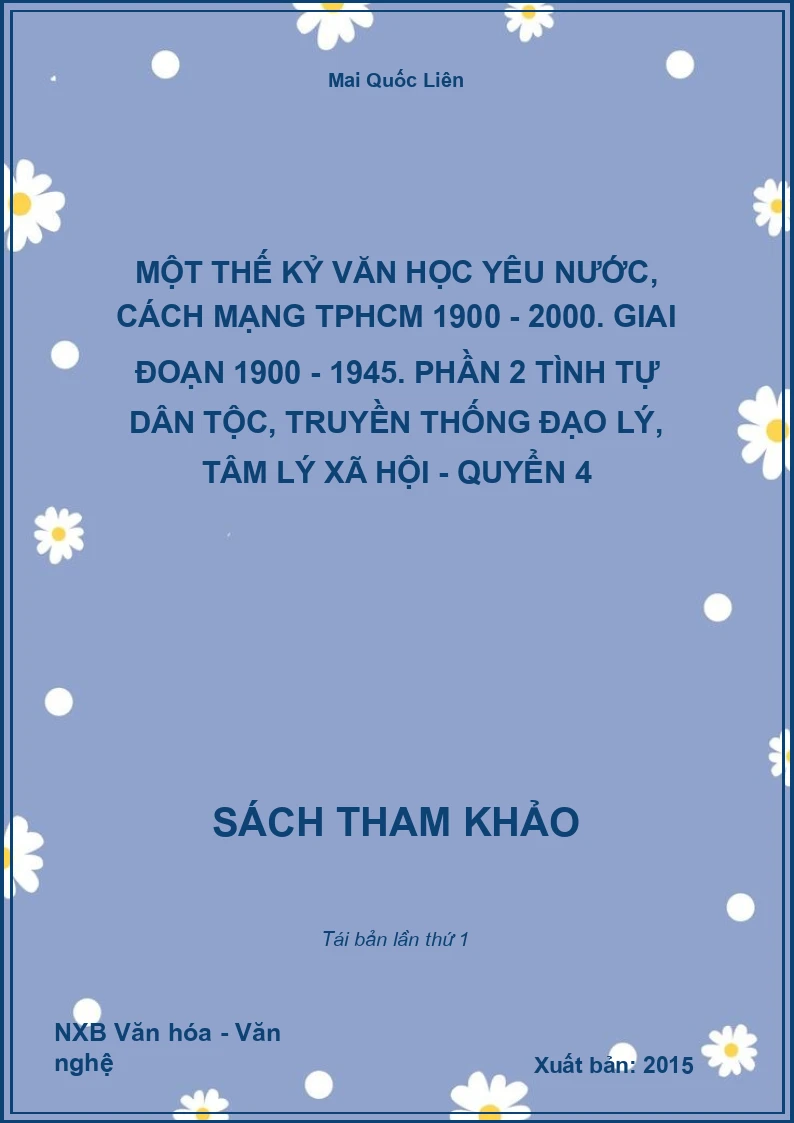 Một thế kỷ văn học yêu nước, cách mạng TPHCM 1900 - 2000. Giai đoạn 1900 - 1945. Phần 2 Tình tự dân tộc, truyền thống đạo lý, tâm lý xã hội - Quyển 4