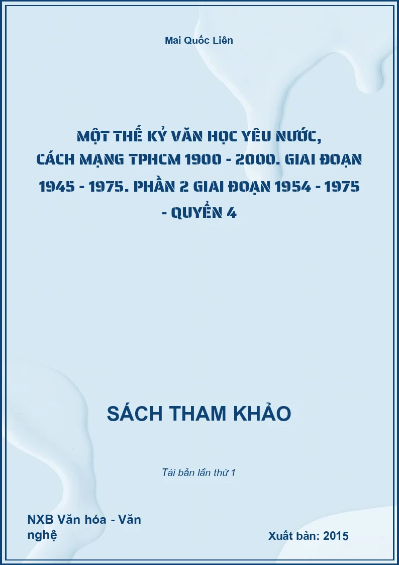 Một thế kỷ văn học yêu nước, cách mạng TPHCM 1900 - 2000. Giai đoạn 1945 - 1975. Phần 2 Giai đoạn 1954 - 1975 - Quyển 4