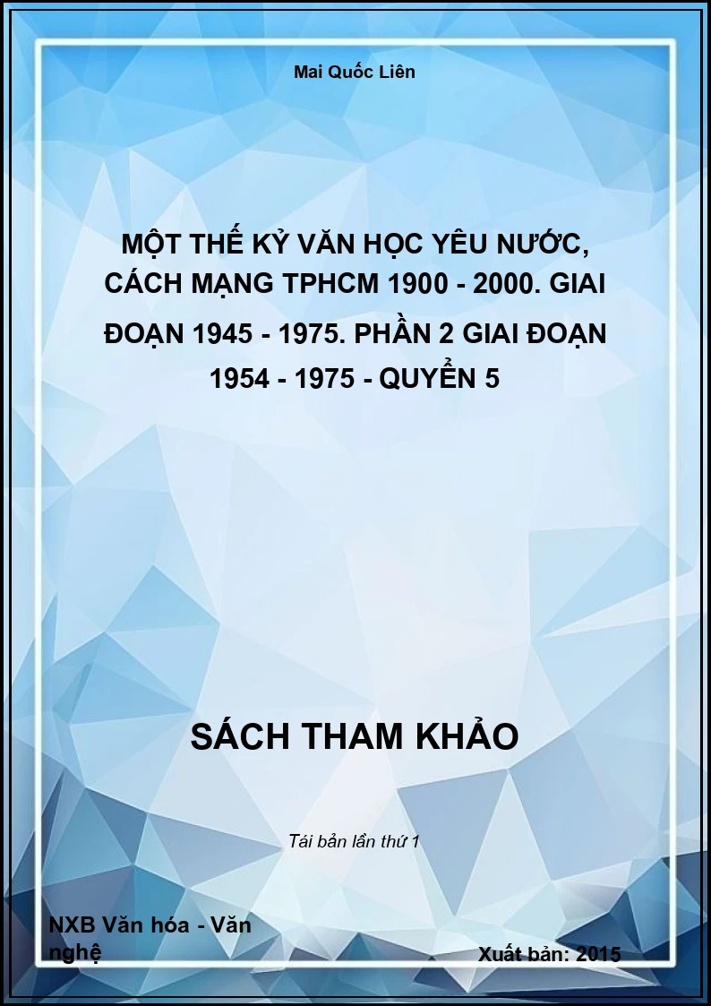 Một thế kỷ văn học yêu nước, cách mạng TPHCM 1900 - 2000. Giai đoạn 1945 - 1975. Phần 2 Giai đoạn 1954 - 1975 - Quyển 5