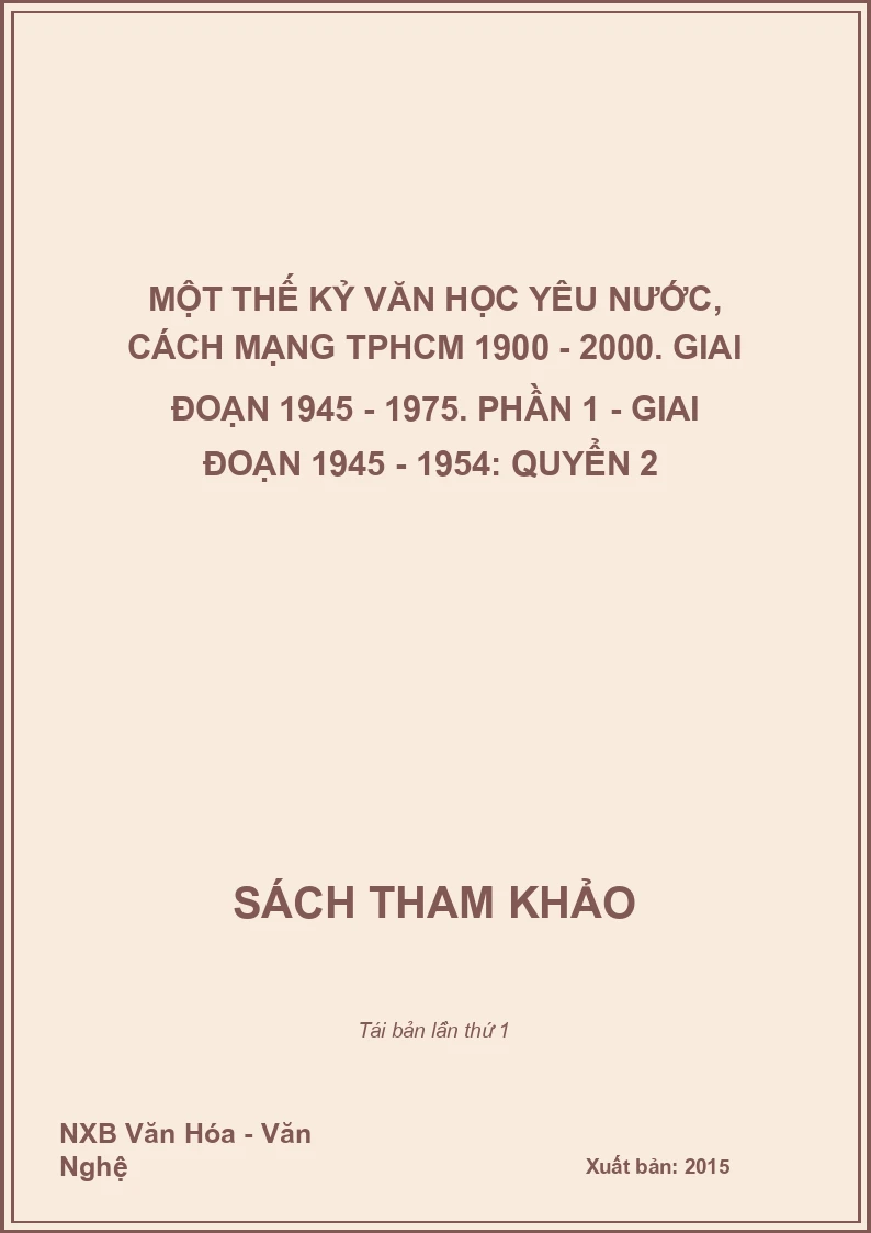 Một thế kỷ văn học yêu nước, cách mạng TPHCM 1900 - 2000. Giai đoạn 1945 - 1975. Phần 1 - Giai đoạn 1945 - 1954: Quyển 2 