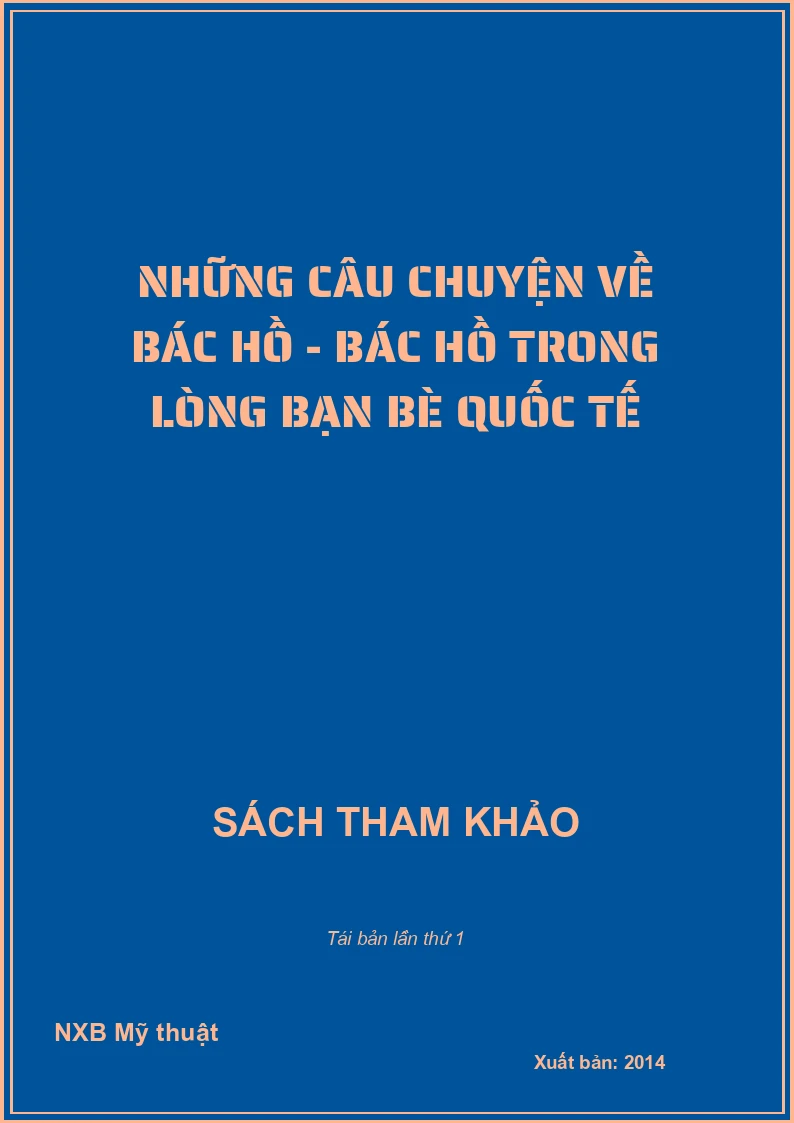 Những câu chuyện về Bác Hồ - Bác Hồ trong lòng bạn bè quốc tế