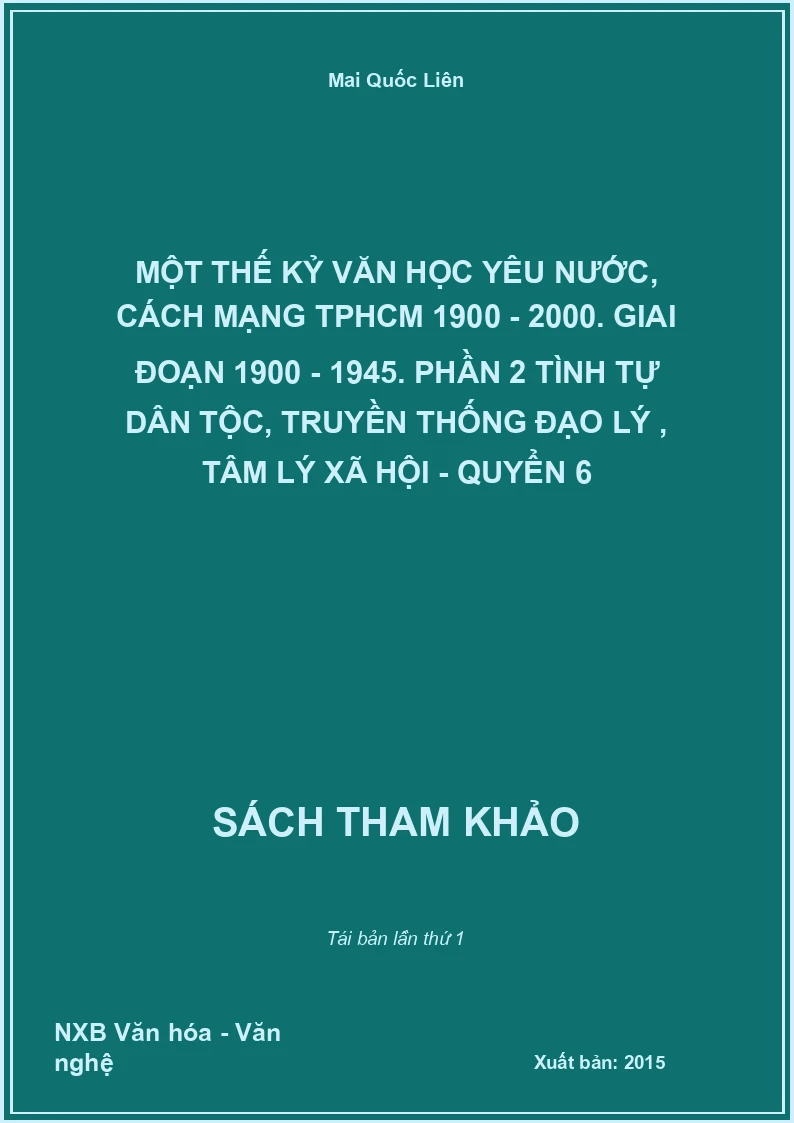 Một thế kỷ văn học yêu nước, cách mạng TPHCM 1900 - 2000. Giai đoạn 1900 - 1945. Phần 2 Tình tự dân tộc, truyền thống đạo lý , tâm lý xã hội - Quyển 6