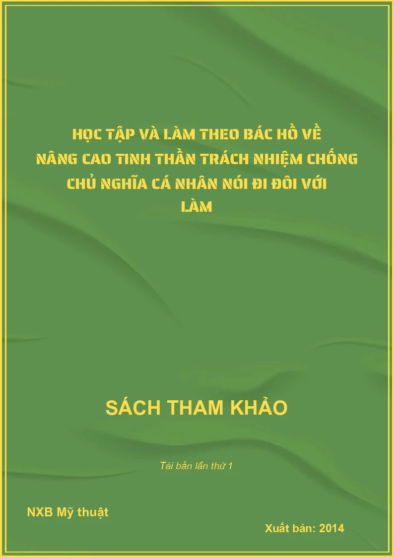 Học tập và làm theo Bác Hồ về nâng cao tinh thần trách nhiệm chống chủ nghĩa cá nhân Nói đi đôi với làm