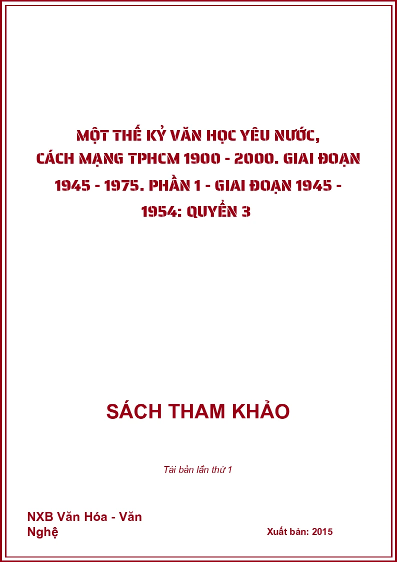 Một thế kỷ văn học yêu nước, cách mạng TPHCM 1900 - 2000. Giai đoạn 1945 - 1975. Phần 1 - Giai đoạn 1945 - 1954: Quyển 3 