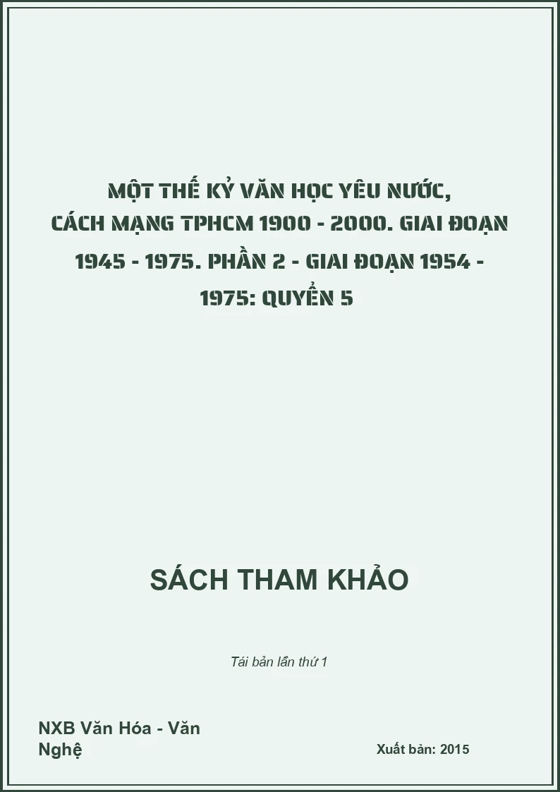 Một thế kỷ văn học yêu nước, cách mạng TPHCM 1900 - 2000. Giai đoạn 1945 - 1975. Phần 2 - Giai đoạn 1954 - 1975: Quyển 5 