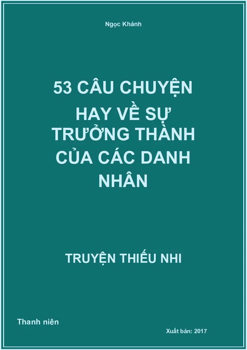 53 Câu Chuyện Hay Về Sự Trưởng Thành Của Các Danh Nhân
