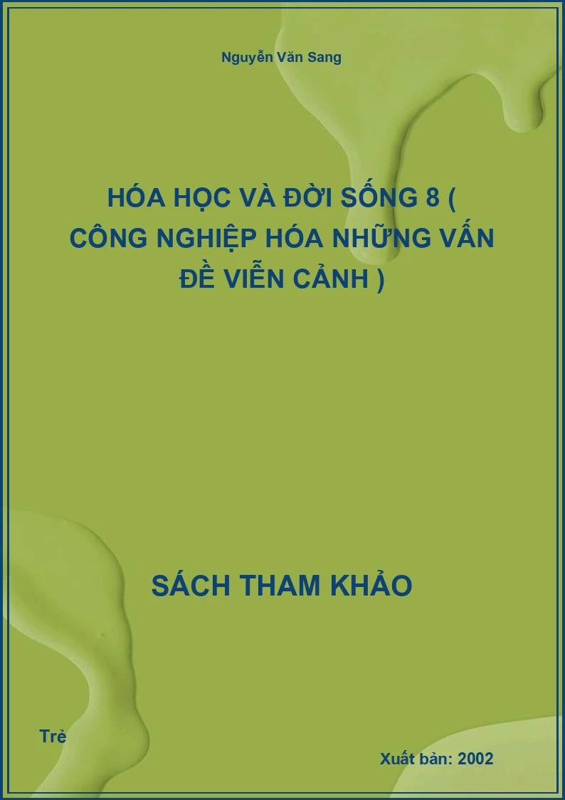 Hóa học và đời sống 8 ( Công nghiệp hóa những vấn đề viễn cảnh )