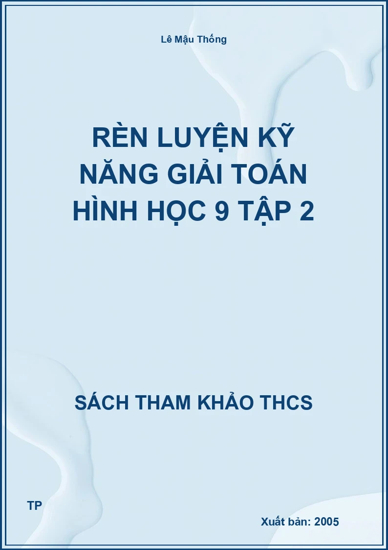 Rèn luyện kỹ năng giải Toán Hình học 9 Tập 2