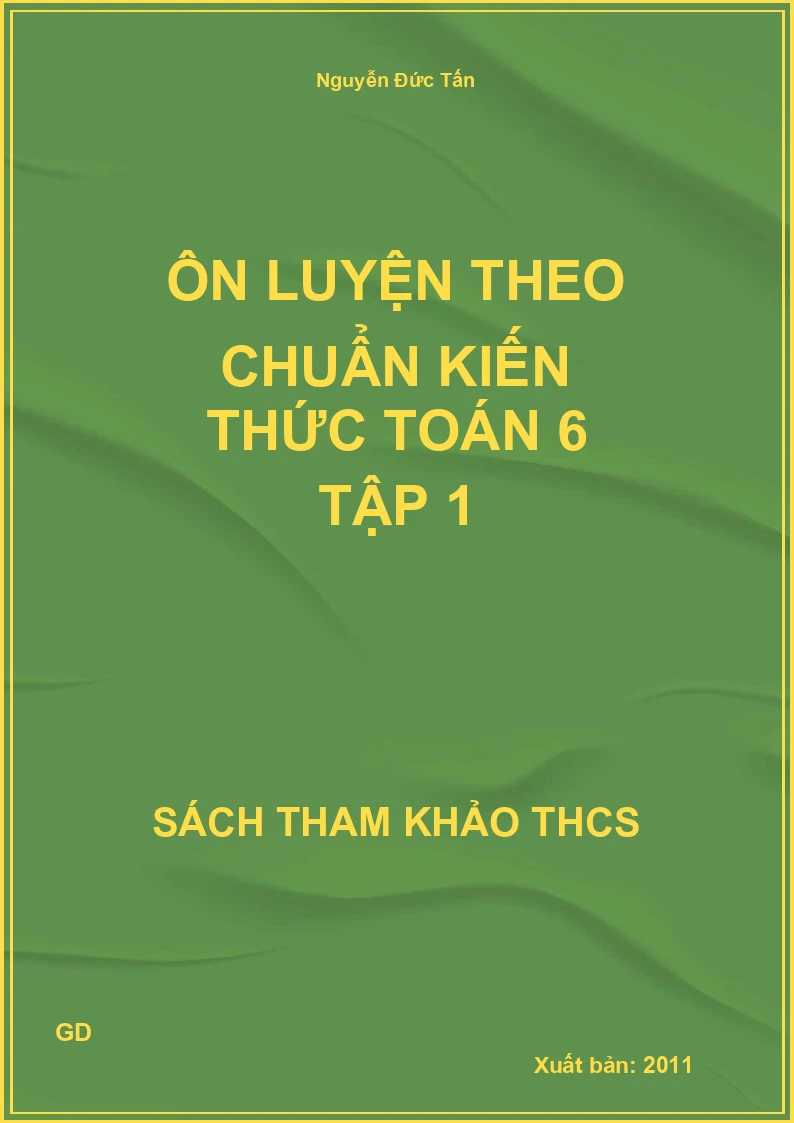 Ôn luyện theo chuẩn kiến thức Toán 6 Tập 1