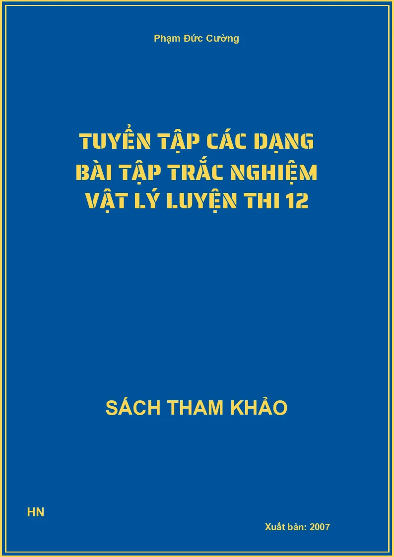 Tuyển tập các dạng bài tập trắc nghiệm Vật lý luyện thi 12